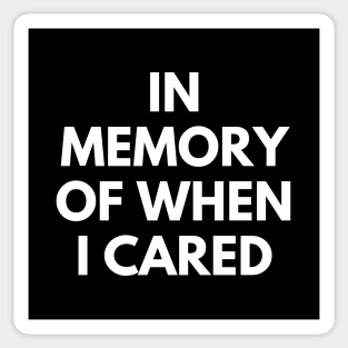 In memory of when I cared Sticker